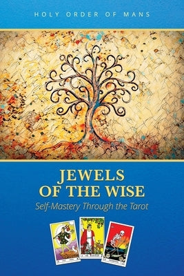Jewels of the Wise: Self-Mastery Through the Tarot by Holy Order of Mans