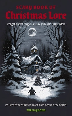 The Scary Book of Christmas Lore: 50 Terrifying Yuletide Tales from Around the World Paperback Cider Mill Press