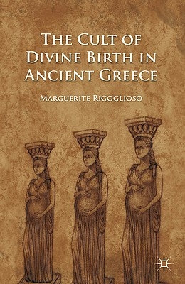 The Cult of Divine Birth in Ancient Greece Paperback Palgrave MacMillan