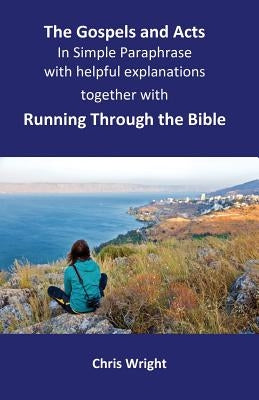 The Gospels and Acts in Simple Paraphrase with helpful explanations: Together with Running Through the Bible Paperback White Tree Publishng
