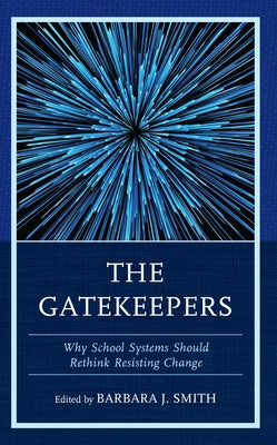 The Gatekeepers: Why School Systems Should Rethink Resisting Change Paperback Rowman & Littlefield Publishers