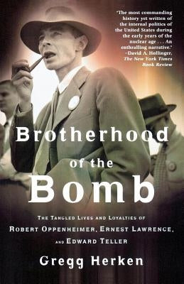 Brotherhood of the Bomb: The Tangled Lives and Loyalties of Robert Oppenheimer, Ernest Lawrence, and Edward Teller Paperback St. Martins Press-3PL