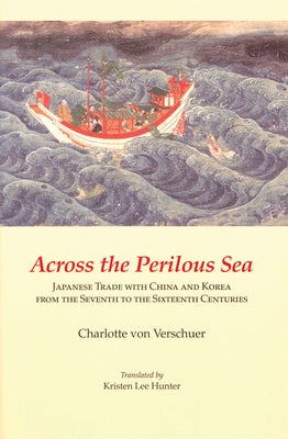 Across the Perilous Sea: Japanese Trade with China and Korea from the Seventh to the Sixteenth Centuries Paperback Cornell East Asia Series