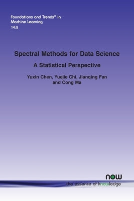 Spectral Methods for Data Science: A Statistical Perspective Paperback Now Publishers