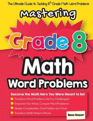 Mastering Grade 8 Math Word Problems: The Ultimate Guide to Tackling 8th Grade Math Word Problems Paperback Effortless Math Education