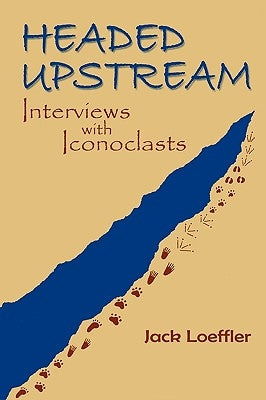 Headed Upstream: Interviews with Iconoclasts Paperback Sunstone Press