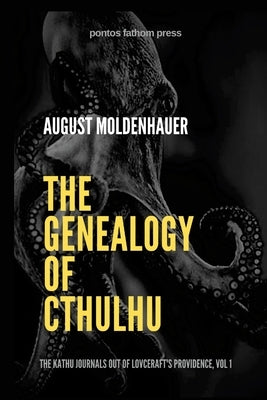 The Genealogy of Cthulhu: The Kathu Journals Out of Lovecraft's Providence, Vol 1. Paperback Lulu.com