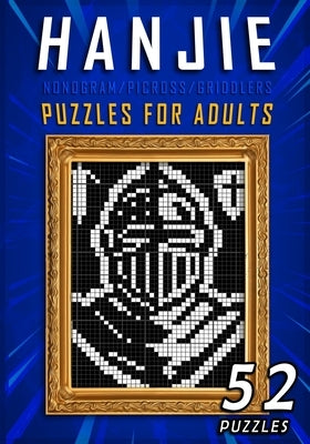 Hanjie Puzzles For Adults Volume II: Nonogram Picross Griddlers Puzzle Book 52 Japanese Crossword Puzzles Paperback Independently Published