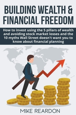 Building Wealth and Financial Freedom Paperback Mike Reardon