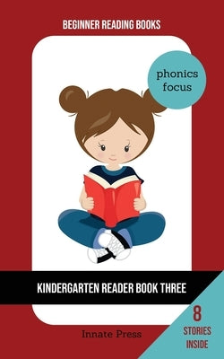 Kindergarten Reader Book Three: Phonics Focus Paperback Independently Published