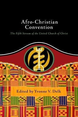 Afro-Christian Convention: The Fifth Stream of the United Church of Christ Paperback United Church Press