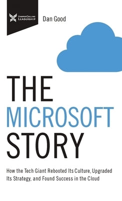 The Microsoft Story: How the Tech Giant Rebooted Its Culture, Upgraded Its Strategy, and Found Success in the Cloud Paperback HarperCollins Leadership