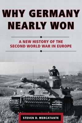 Why Germany Nearly Won: A New History of the Second World War in Europe Paperback Rowman & Littlefield Publishers