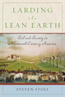 Larding the Lean Earth: Soil and Society in Nineteenth-Century America Paperback St. Martins Press-3PL