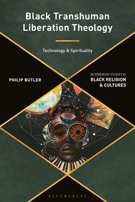 Black Transhuman Liberation Theology: Technology and Spirituality Paperback Bloomsbury Publishing PLC