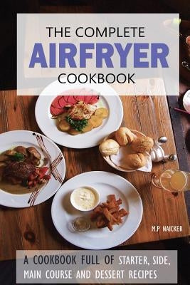 The Complete Airfryer Cookbook: Fulfilling all you Airfryer recipe needs! Paperback Createspace Independent Publishing Platform
