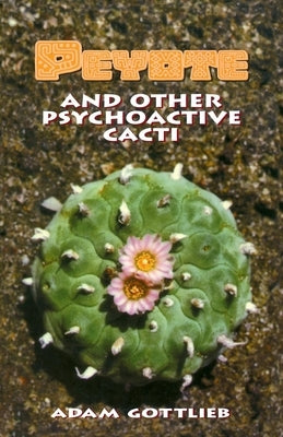 Peyote and Other Psychoactive Cacti Ronin Publishing (CA)
