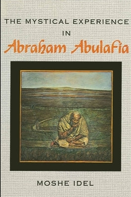 The Mystical Experience in Abraham Abulafia Paperback State University of New York Press