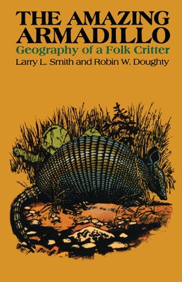 The Amazing Armadillo: Geography of a Folk Critter Paperback University of Texas Press