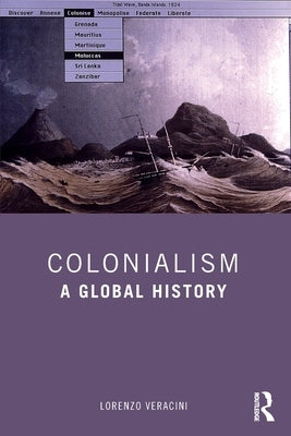 Colonialism: A Global History Paperback Routledge