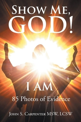 Show Me, God! I AM Paperback Page Publishing, Inc.