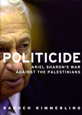 Politicide: The Real Legacy of Ariel Sharon Paperback Verso
