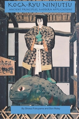 Koga-ryu Ninjutsu: Ancient Principles, Modern Applications Paperback Independently Published
