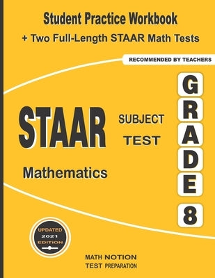 STAAR Subject Test Mathematics Grade 8: Student Practice Workbook + Two Full-Length STAAR Math Tests Paperback Math Notion