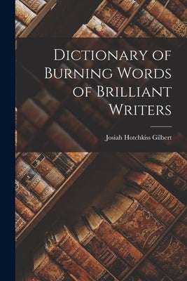 Dictionary of Burning Words of Brilliant Writers Paperback Legare Street Press