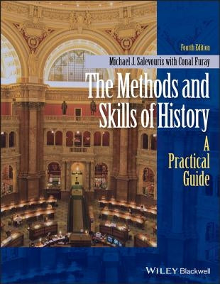 The Methods and Skills of History: A Practical Guide Paperback Wiley-Blackwell