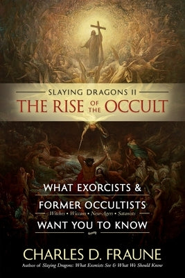 Slaying Dragons II - The Rise of the Occult: What Exorcists & Former Occultists Want You To Know Paperback Slaying Dragons Press