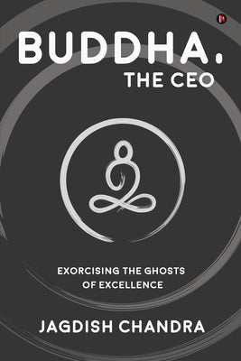Buddha, The CEO: Exorcising the Ghosts of Excellence Paperback Notion Press