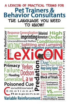 A Lexicon of Practical Terms for Pet Trainers & Behavior Consultants!: The language You Need to Know Paperback Joanne Tudge
