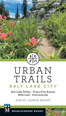 Urban Trails Salt Lake City: Salt Lake Valley * Trans-City Routes * Millcreek * Cottonwoods Paperback Mountaineers Books
