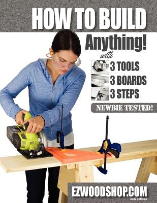 How to Build Anything: With 3 Tools, 3 Boards, and 3 Steps Paperback Grassland Publishing