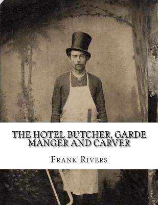 The Hotel Butcher, Garde Manger and Carver Paperback Createspace Independent Publishing Platform