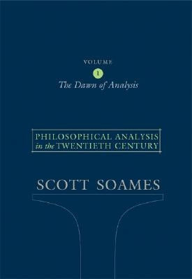 Philosophical Analysis in the Twentieth Century, Volume 1: The Dawn of Analysis Paperback Princeton University Press