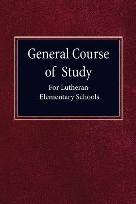 General Course of Study for Lutheran Elementary Schools Paperback Concordia Publishing House