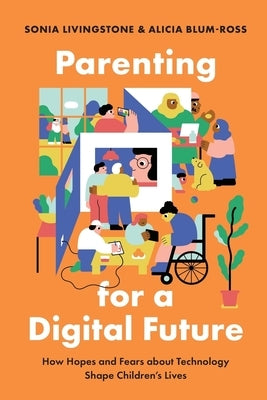 Parenting for a Digital Future: How Hopes and Fears about Technology Shape Children's Lives Paperback Oxford University Press, USA