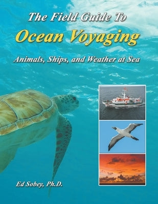 The Field Guide To Ocean Voyaging: Animals, Ships, and Weather at Sea Paperback Seaworthy Publications, Inc.