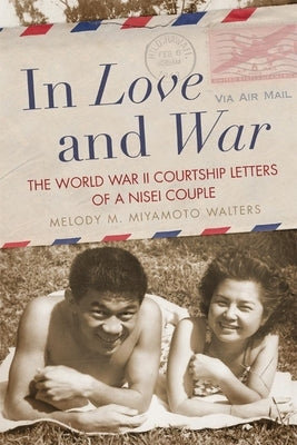 In Love and War: The World War II Courtship Letters of a Nisei Couple Paperback University of Oklahoma Press