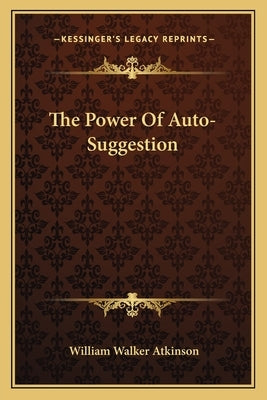 The Power of Auto-Suggestion Paperback Kessinger Publishing