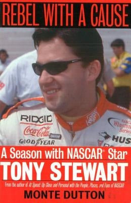 Rebel with a Cause: A Season with NASCAR Star Tony Stewart Paperback University of Nebraska Press