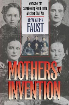 Mothers of Invention: Women of the Slaveholding South in the American Civil War Paperback University of North Carolina Press