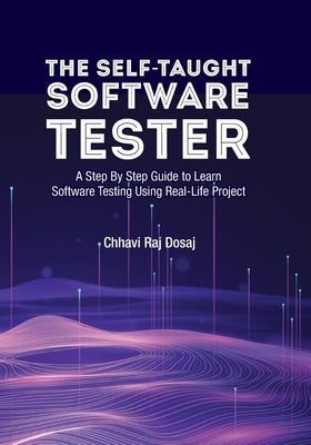 The Self-Taught Software Tester A Step By Step Guide to Learn Software Testing Using Real-Life Project Paperback Independently Published