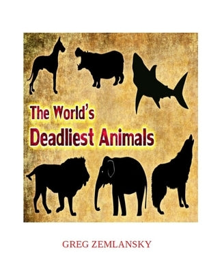 The World's Deadliest Animals Paperback Independently Published