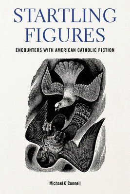 Startling Figures: Encounters with American Catholic Fiction Paperback Fordham University Press