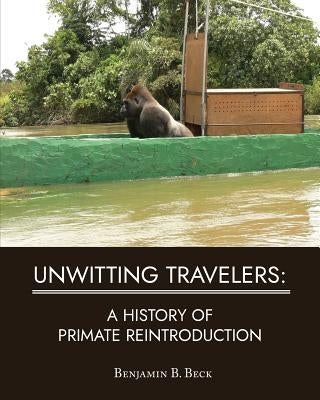 Unwitting Travelers: A History of Primate Reintroduction Paperback Salt Water Media, LLC