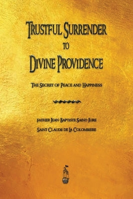 Trustful Surrender to Divine Providence: The Secret of Peace and Happiness Paperback Merchant Books