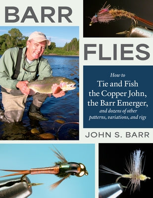 Barr Flies: How to Tie and Fish the Copper John, the Barr Emerger, and Dozens of Other Patterns, Variations, and Rigs Paperback Stackpole Books